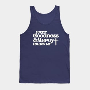 Surely Goodness and Mercy Follow Me Psalm 23:6 Tank Top